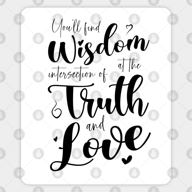 You’ll find wisdom at the intersection of truth and love Sticker by FlyingWhale369